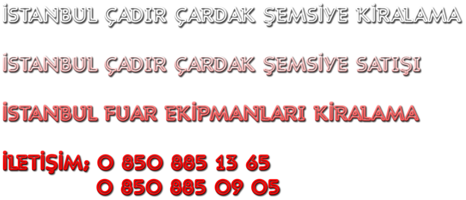 İstanbul Çadır Çardak Kamelya Şemsiye Kiralama İstanbul Çadır Satışı İletişim; 0 850 885 13 65 885